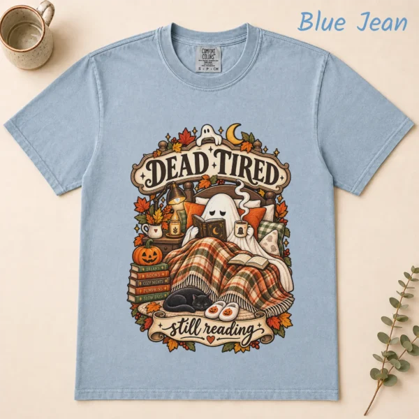 Dead Tired Still Reading Ghost, Cozy Halloween Book Lover — alternate product mockup cozy Halloween book lover shirt t-shirt flat lay view
