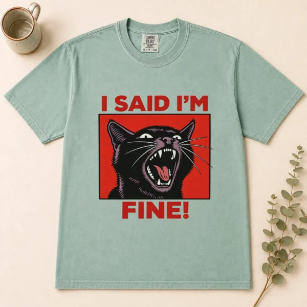 Black Cat Shirt, Sweatshirt & Hoodie, I Said I'm Fine! — alternate product mockup black cat shirt t-shirt flat lay view