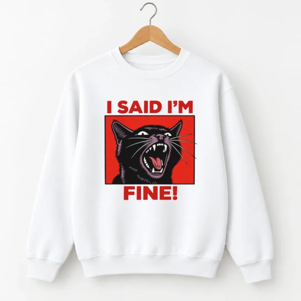 Black Cat Shirt, Sweatshirt & Hoodie, I Said I'm Fine! — alternate product mockup black cat shirt t-shirt product photo