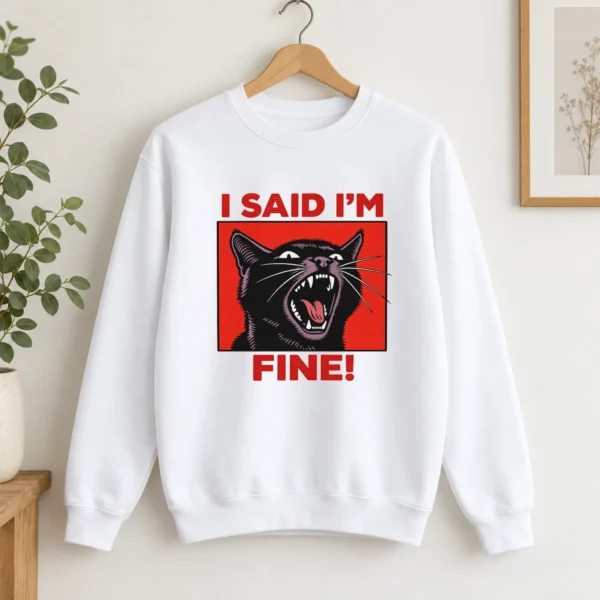 Black Cat Shirt, Sweatshirt & Hoodie, I Said I'm Fine! — alternate product mockup black cat shirt t-shirt product photo