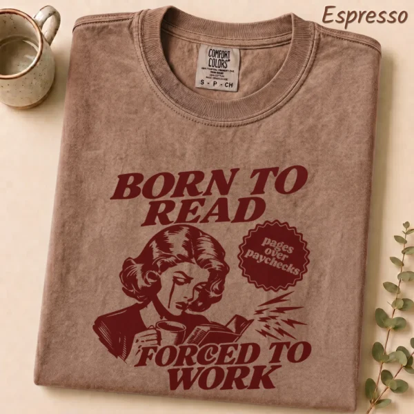 Born to Read, Forced to Work Shirt, Sweatshirt & Hoodie — alternate product mockup born to read shirt t-shirt product photo