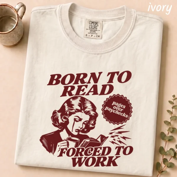 Born to Read, Forced to Work Shirt, Sweatshirt & Hoodie — alternate product mockup born to read shirt t-shirt product photo