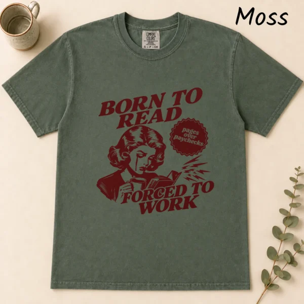 Born to Read, Forced to Work Shirt, Sweatshirt & Hoodie — alternate product mockup born to read shirt t-shirt flat lay view