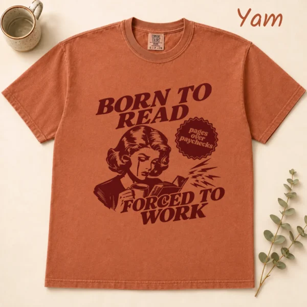 Born to Read, Forced to Work Shirt, Sweatshirt & Hoodie — alternate product mockup born to read shirt t-shirt flat lay view