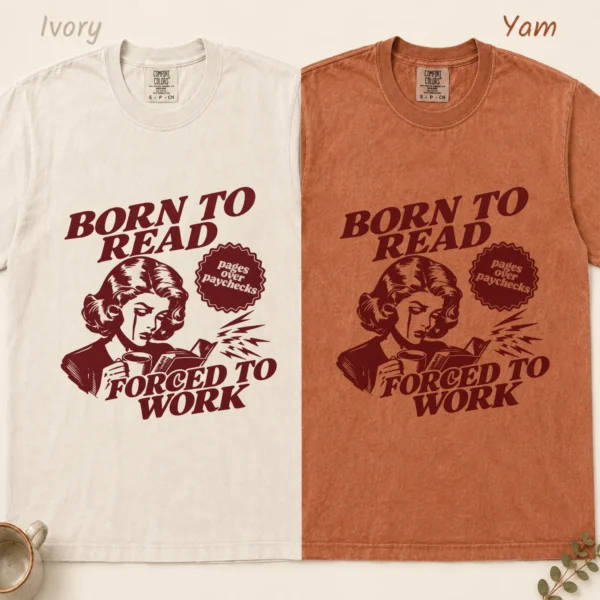 Born to Read, Forced to Work Shirt, Sweatshirt & Hoodie — alternate product mockup born to read shirt t-shirt color options