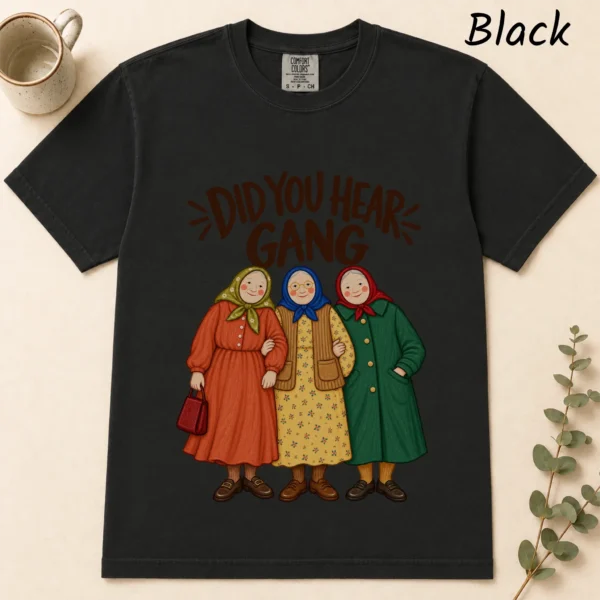 Did You Hear Gang Funny Friendship Shirt, Sweatshirt & Hoodie — alternate product mockup funny friendship shirt t-shirt flat lay view