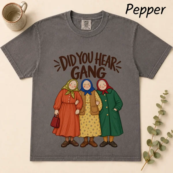 Did You Hear Gang Funny Friendship Shirt, Sweatshirt & Hoodie — alternate product mockup funny friendship shirt t-shirt flat lay view
