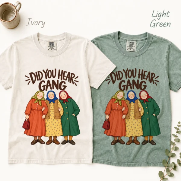 Did You Hear Gang Funny Friendship Shirt, Sweatshirt & Hoodie — alternate product mockup funny friendship shirt t-shirt color options