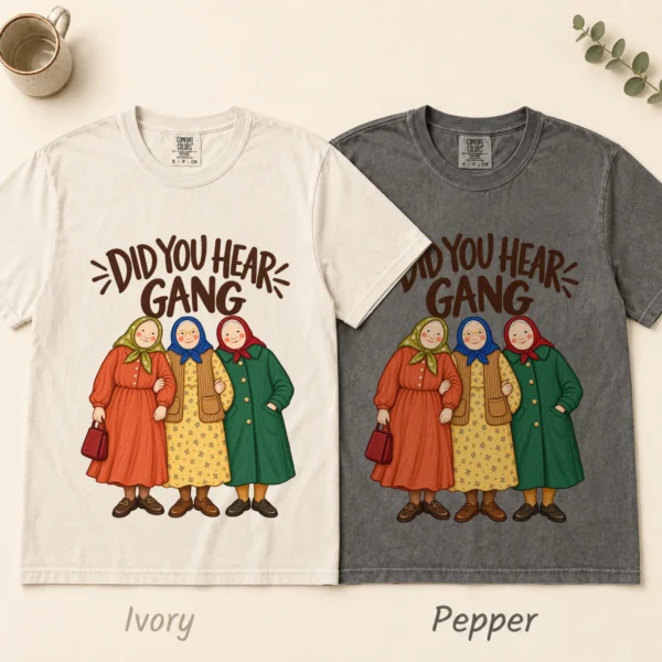 Did You Hear Gang Funny Friendship Shirt, Sweatshirt & Hoodie — alternate product mockup funny friendship shirt t-shirt color options