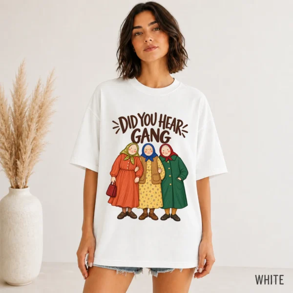 Did You Hear Gang Funny Friendship Shirt, Sweatshirt & Hoodie — alternate product mockup funny friendship shirt t-shirt color options