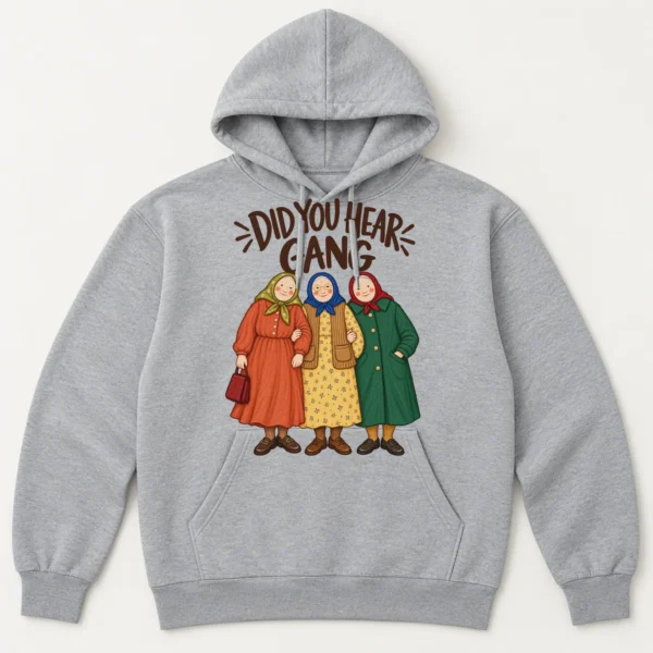 Did You Hear Gang Funny Friendship Shirt, Sweatshirt & Hoodie — alternate product mockup funny friendship shirt t-shirt product photo
