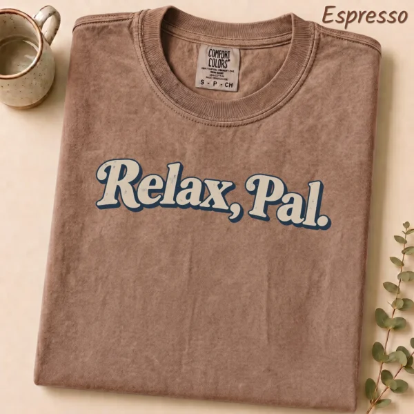 Typography Multi Style Apparel Relax, Pal. Shirt — alternate product mockup relax pal typography multi-style apparel t-shirt alternate angle