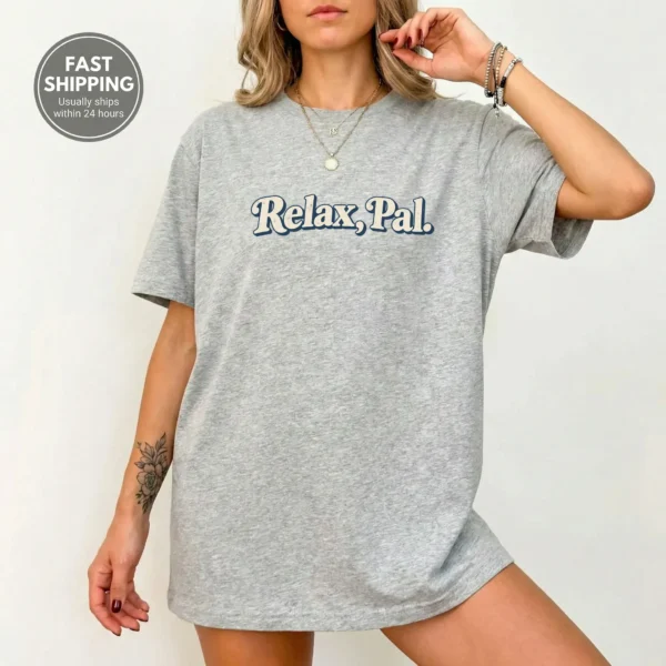 Typography Multi Style Apparel Relax, Pal. Shirt — alternate product mockup relax pal typography multi-style apparel t-shirt product photo