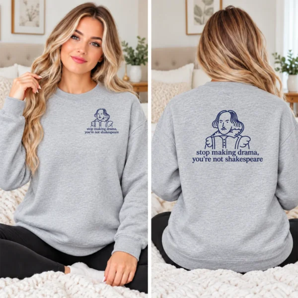 Stop Making Drama, You’re Not Shakespeare Shirt, Sweatshirt & Hoodie — alternate product mockup shakespeare shirt t-shirt lifestyle scene