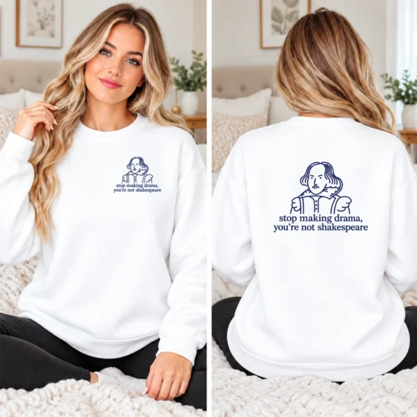Stop Making Drama, You’re Not Shakespeare Shirt, Sweatshirt & Hoodie — alternate product mockup shakespeare shirt t-shirt product photo