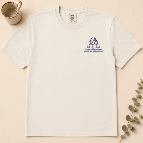 Stop Making Drama, You’re Not Shakespeare Shirt, Sweatshirt & Hoodie — pocket detail shakespeare shirt t-shirt close-up detail