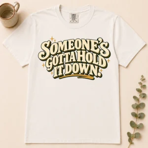 someone's gotta hold it down. shirt t-shirt