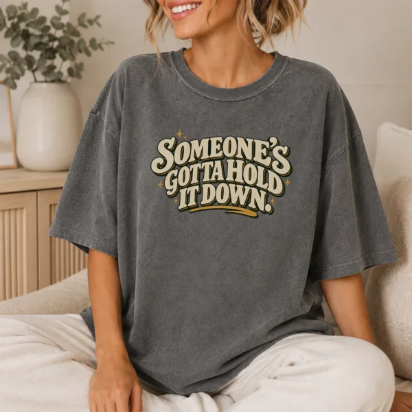 Someone's Gotta Hold It Down. Shirt — lifestyle mockup someone's gotta hold it down. shirt t-shirt lifestyle scene