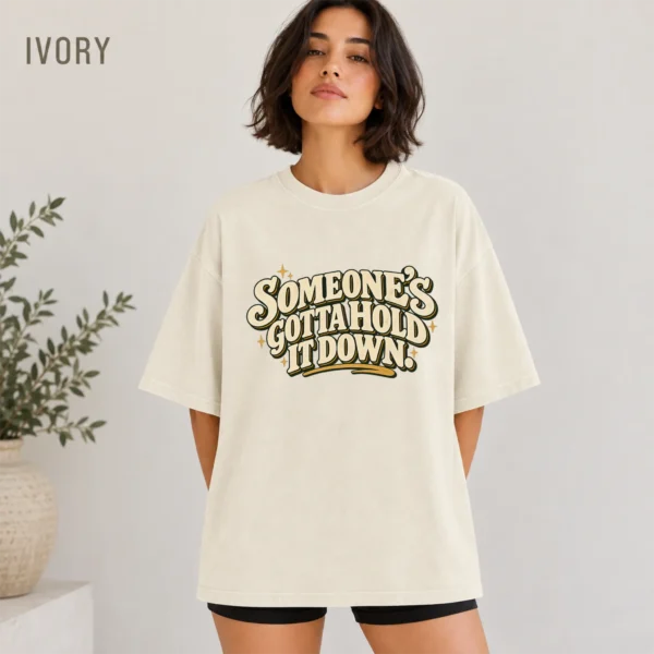 Someone's Gotta Hold It Down. Shirt — alternate product mockup someone's gotta hold it down. shirt t-shirt color options