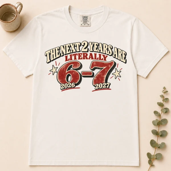 the next 2 years are literally 6-7 shirt t-shirt