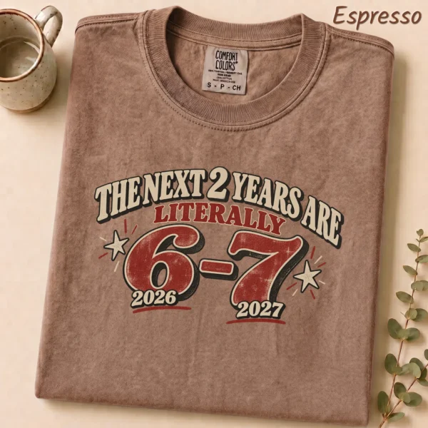 The Next 2 Years Are Literally 6-7 Shirt — alternate product mockup the next 2 years are literally 6-7 shirt t-shirt front view