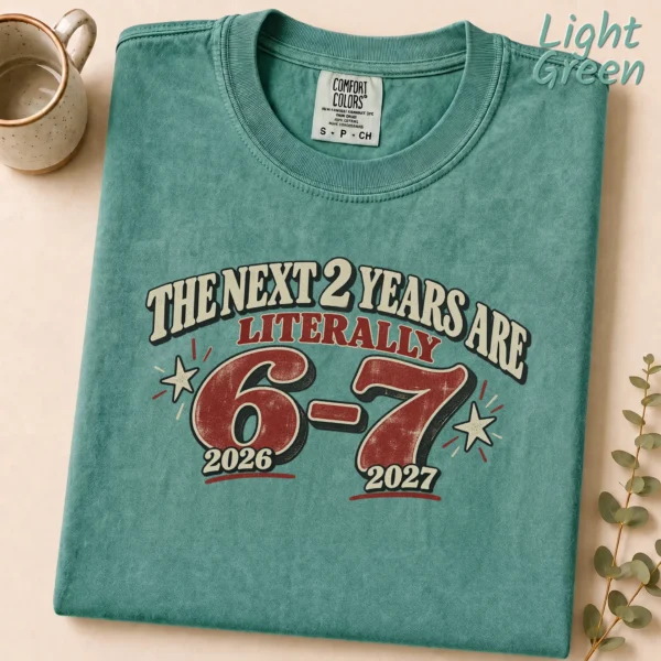 The Next 2 Years Are Literally 6-7 Shirt — alternate product mockup the next 2 years are literally 6-7 shirt t-shirt product photo