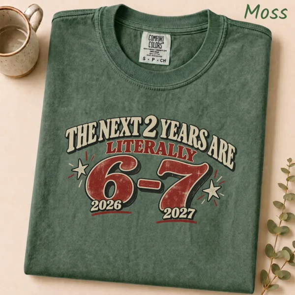 The Next 2 Years Are Literally 6-7 Shirt — alternate product mockup the next 2 years are literally 6-7 shirt t-shirt mockup view