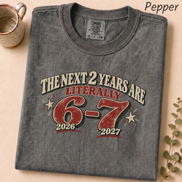 The Next 2 Years Are Literally 6-7 Shirt — alternate product mockup the next 2 years are literally 6-7 shirt t-shirt alternate angle