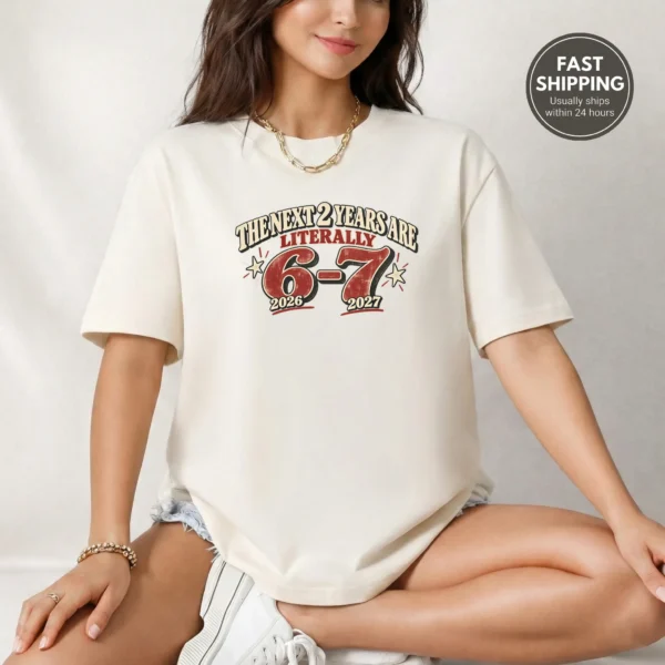 The Next 2 Years Are Literally 6-7 Shirt — alternate product mockup the next 2 years are literally 6-7 shirt t-shirt product photo