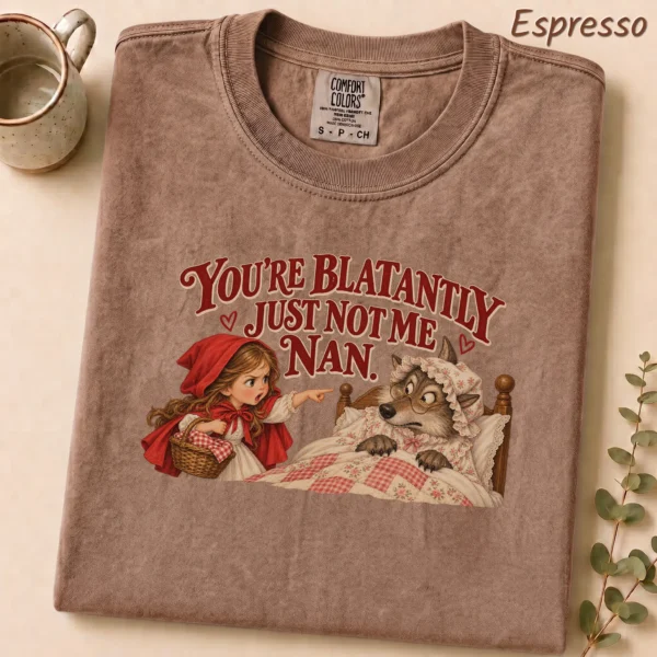 You're Blatantly Just Not Me Nan. Shirt — alternate product mockup you're blatantly just not me nan. shirt t-shirt product photo