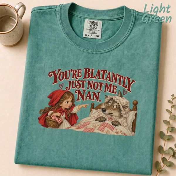 You're Blatantly Just Not Me Nan. Shirt — alternate product mockup you're blatantly just not me nan. shirt t-shirt product photo