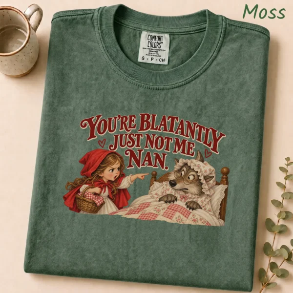 You're Blatantly Just Not Me Nan. Shirt — alternate product mockup you're blatantly just not me nan. shirt t-shirt alternate angle