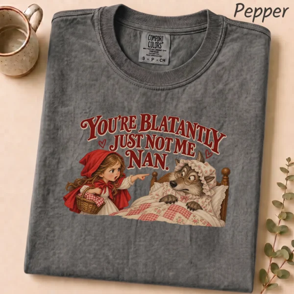 You're Blatantly Just Not Me Nan. Shirt — alternate product mockup you're blatantly just not me nan. shirt t-shirt product photo