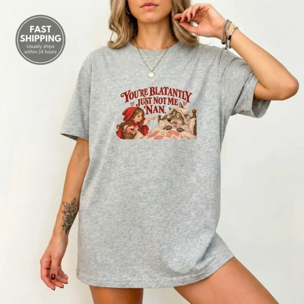 You're Blatantly Just Not Me Nan. Shirt — alternate product mockup you're blatantly just not me nan. shirt t-shirt product photo