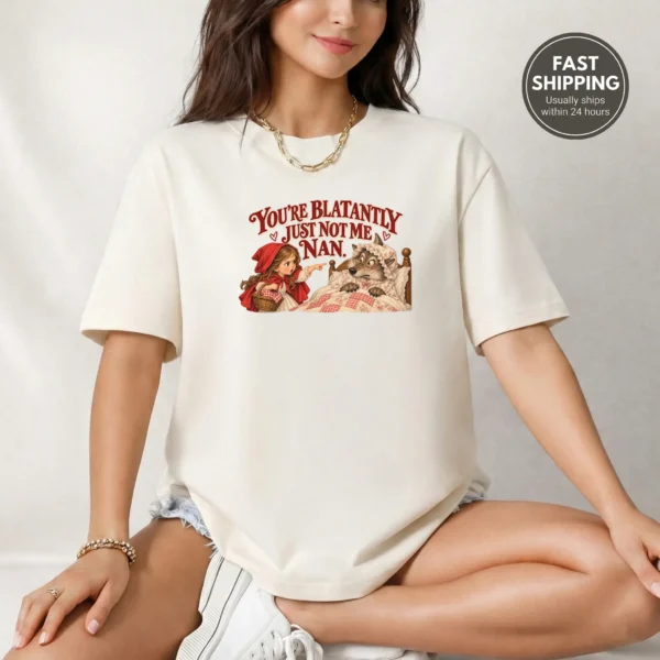 You're Blatantly Just Not Me Nan. Shirt — alternate product mockup you're blatantly just not me nan. shirt t-shirt product photo